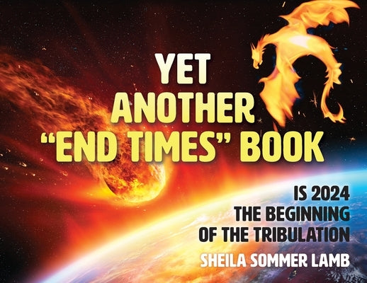Yet Another "End Times" Book: Is 2024 the Beginning of the Tribulation Paperback Palmetto Publishing