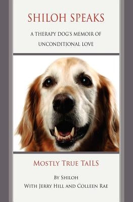 Shiloh Speaks: A Therapy Dog's Memoir of Unconditional Love Createspace Independent Publishing Platform