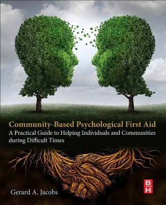 Community-Based Psychological First Aid: A Practical Guide to Helping Individuals and Communities During Difficult Times Paperback Butterworth-Heinemann