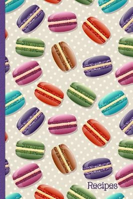 Recipes: Recipe Book with Index Pages; Cute Macaron French Macaroon Cover Design Paperback Independently Published