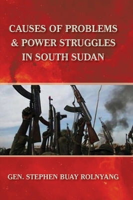 Causes of Problems & Power Struggles in South Sudan Paperback Africa World Books Pty Ltd
