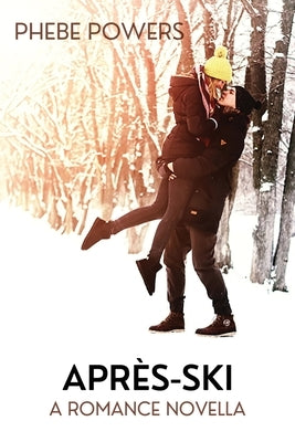 Après-Ski: A Romance Novella Paperback Phebe Powers