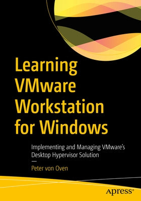 Learning Vmware Workstation for Windows: Implementing and Managing Vmware's Desktop Hypervisor Solution Paperback Apress