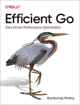Efficient Go: Data-Driven Performance Optimization Paperback O'Reilly Media