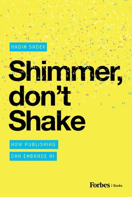 Shimmer, Don't Shake: How Publishing Can Embrace AI by Sadek, Nadim