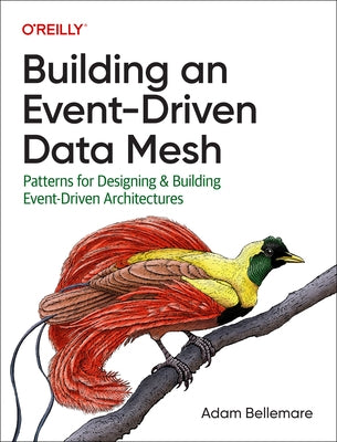 Building an Event-Driven Data Mesh: Patterns for Designing & Building Event-Driven Architectures Paperback O'Reilly Media