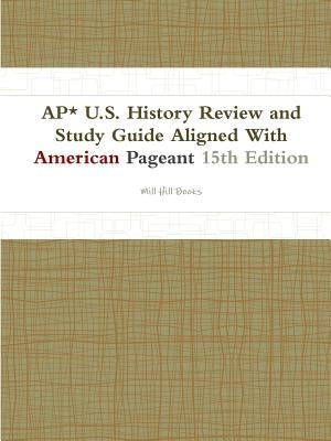 AP* U.S. History Review and Study Guide Aligned With American Pageant 15th Edition Paperback Lulu.com