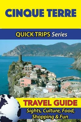 Cinque Terre Travel Guide (Quick Trips Series): Sights, Culture, Food, Shopping & Fun Paperback Createspace Independent Publishing Platform
