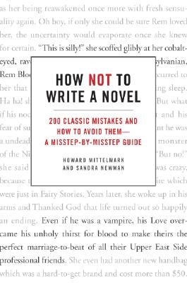 How Not to Write a Novel: 200 Classic Mistakes and How to Avoid Them--A Misstep-By-Misstep Guide Paperback William Morrow & Company