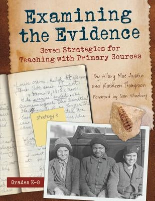 Examining the Evidence: Seven Strategies for Teaching with Primary Sources Paperback Capstone Classroom