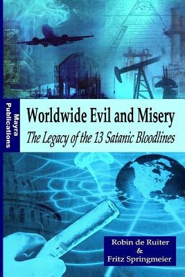 Worldwide Evil and Misery - The Legacy of the 13 Satanic Bloodlines Paperback Createspace Independent Publishing Platform