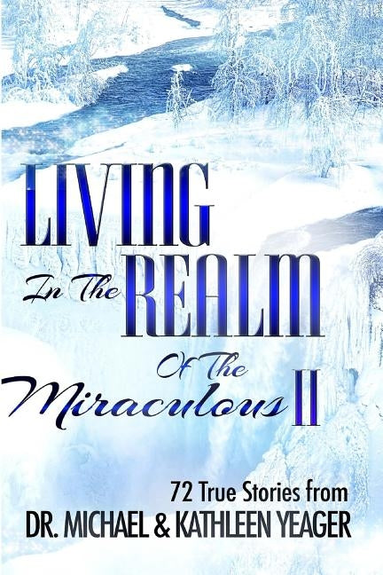 Living in the Realm of the Miraculous II: 72 True Stories from Paperback Createspace Independent Publishing Platform