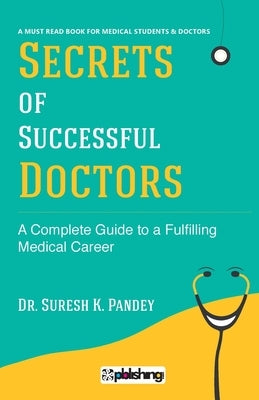 Secrets of Successful Doctors: A Complete Guide to a Fulfilling Medical Career Paperback Maple Press Pvt Ltd