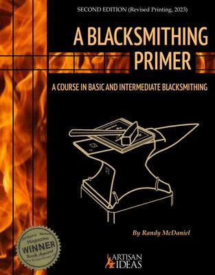 A Blacksmithing Primer: A Course in Basic and Intermediate Blacksmithing by McDaniel, Randy