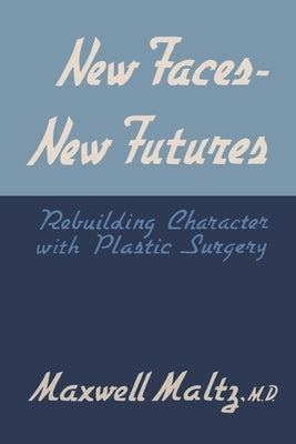 New Faces, New Futures: Rebuilding Character with Plastic Surgery Paperback Martino Fine Books