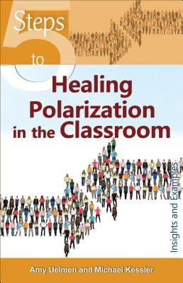5 Steps to Healing Polarization in the Classroom by Uelmen, Amy