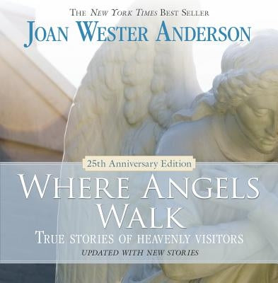 Where Angels Walk: True Stories of Heavenly Visitors Loyola Press