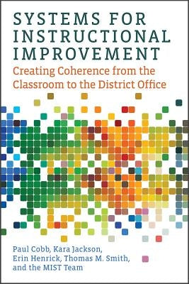 Systems for Instructional Improvement: Creating Coherence from the Classroom to the District Office Paperback Harvard Education PR