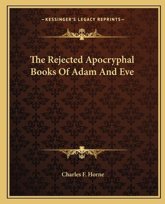 The Rejected Apocryphal Books of Adam and Eve Paperback Kessinger Publishing