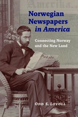 Norwegian Newspapers in America: Connecting Norway and the New Land Paperback Minnesota Historical Society Press
