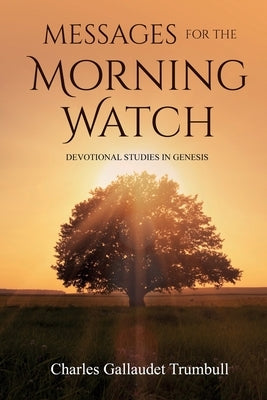 Messages for the Morning Watch: Devotional Studies in Genesis Paperback Left of Brain Books