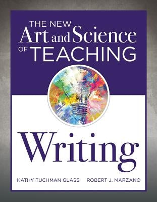 The New Art and Science of Teaching Writing: (Research-Based Instructional Strategies for Teaching and Assessing Writing Skills) Solution Tree