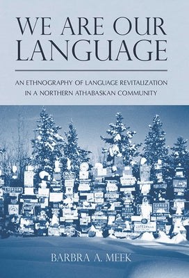 We Are Our Language: An Ethnography of Language Revitalization in a Northern Athabaskan Community Paperback University of Arizona Press