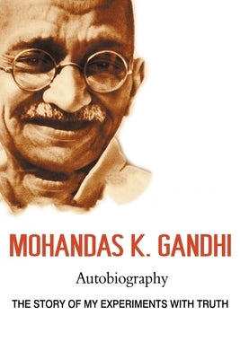 Mohandas K. Gandhi, Autobiography: The Story of My Experiments with Truth Paperback www.bnpublishing.com