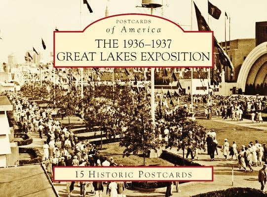 The 1936-1937 Great Lakes Exposition Loose Leaf Arcadia Publishing (SC)