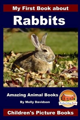 My First Book about Rabbits - Amazing Animal Books - Children's Picture Books Paperback Createspace Independent Publishing Platform