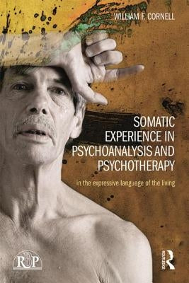 Somatic Experience in Psychoanalysis and Psychotherapy: In the Expressive Language of the Living Paperback Routledge