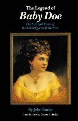 The Legend of Baby Doe: The Life and Times of the Silver Queen of the West Paperback Bison