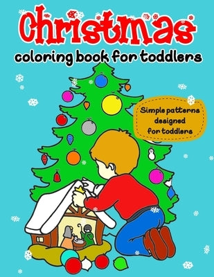 Christmas Coloring Book for Toddlers: Simple patterns specially designed for Toddlers & Kids Ages 1-3, 50 beautiful illustrators Paperback Independently Published