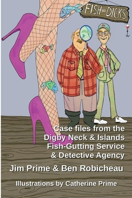 Fish and Dicks: Case Files from the Digby Neck and Islands Fish-Gutting Service and Detective Agency Paperback Moose House Publications
