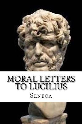 Moral Letters to Lucilius Paperback Createspace Independent Publishing Platform