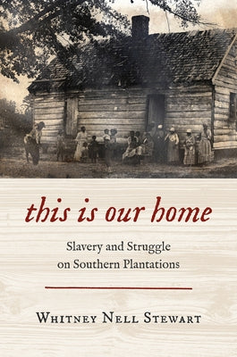 Paperback book cover for "This Is Our Home: Slavery and Struggle on Southern Plantations" by University of North Carolina Press.