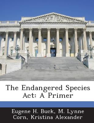 The Endangered Species ACT: A Primer Paperback Bibliogov