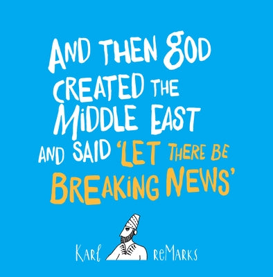 And Then God Created the Middle East and Said "Let There Be Breaking News" Paperback Saqi Books