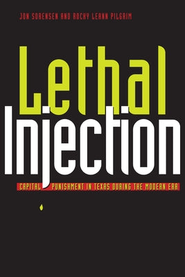 Lethal Injection: Capital Punishment in Texas during the Modern Era by Sorensen, Jonathan R.