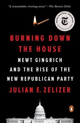 Burning Down the House: Newt Gingrich and the Rise of the New Republican Party Penguin Books