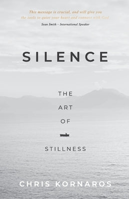 Silence: The Art of Stillness Paperback Chris Kornaros