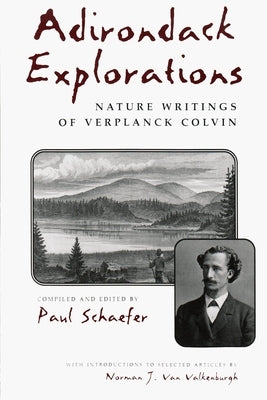 Adirondack Explorations: Nature Writings of Verplanck Colvin Paperback Syracuse University Press