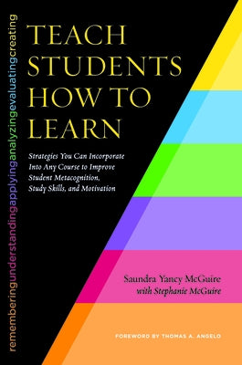 Teach Students How to Learn: Strategies You Can Incorporate Into Any Course to Improve Student Metacognition, Study Skills, and Motivation Paperback Routledge