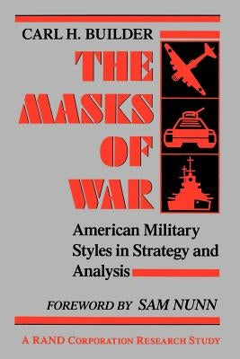 The Masks of War: American Military Styles in Strategy and Analysis Paperback Johns Hopkins University Press