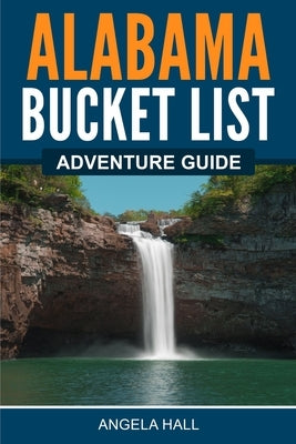 Alabama Bucket List Adventure Guide Paperback Bridge Press