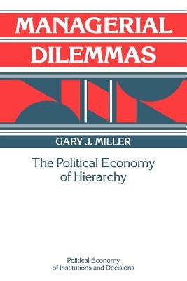 Managerial Dilemmas: The Political Economy of Hierarchy Paperback Cambridge University Press