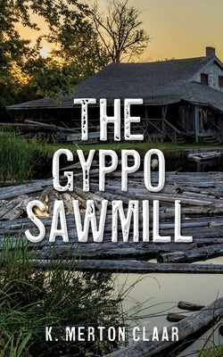 The Gyppo Sawmill Paperback Xulon Press