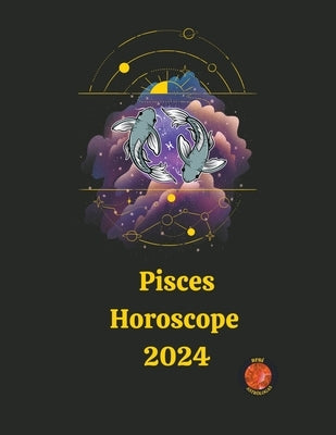 Pisces Horoscope 2024 by Rubi, Alina a.
