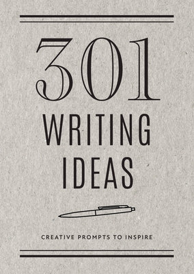 301 Writing Ideas - Second Edition: Creative Prompts to Inspirevolume 28 by Editors of Chartwell Books