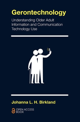Gerontechnology: Understanding Older Adult Information and Communication Technology Use Paperback Emerald Publishing Limited